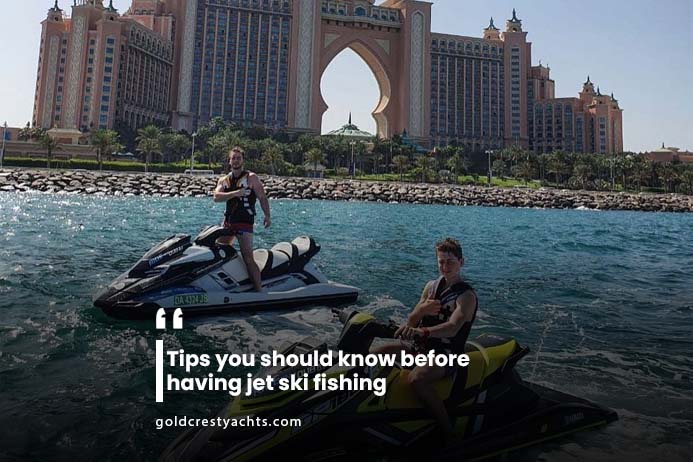 Tips you should know before having jet ski fishing